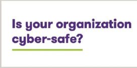 Is Your Organization Cyber-Safe